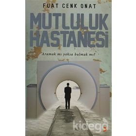 MUTLULUK HASTANESI ARAMAK MI YOKSA BULMAK MI? - FUAT CENK ONAT