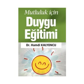 Mutluluk İçin Duygu Eğitimi - Hamdi Kalyoncu