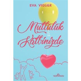 Mutluluk Kalbinizde-Eva Viguer-Yediveren Yayınları