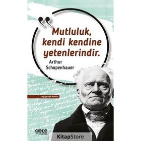 Mutluluk Kendi Kendine Yetenlerindir - Arthur Schopenhauer