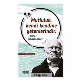 Mutluluk Kendi Kendine Yetenlerindir - Arthur Schopenhauer