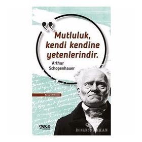 Mutluluk Kendi Kendine Yetenlerindir - Arthur Schopenhauer