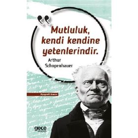 Mutluluk Kendi Kendine Yetenlerindir - Arthur Schopenhauer