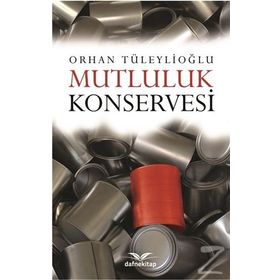 Mutluluk Konservesi - Orhan Tüleylioğlu