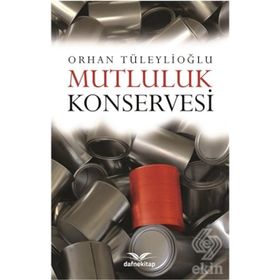 Mutluluk Konservesi - Orhan Tüleylioğlu