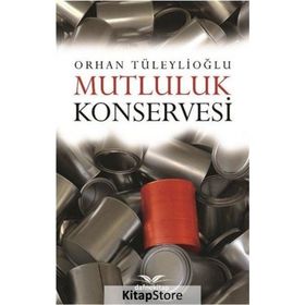 Mutluluk Konservesi - Orhan Tüleylioğlu