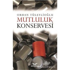 Mutluluk Konservesi - Orhan Tüleylioğlu