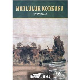 Mutluluk Korkusu - Hayrani Ilgar