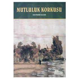 Mutluluk Korkusu - Hayrani Ilgar