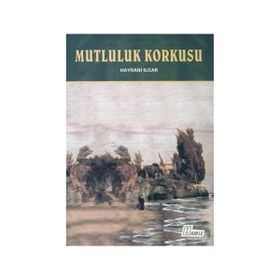 Mutluluk Korkusu - Hayrani Ilgar