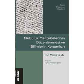 Mutluluk Mertebelerinin Düzenlenmesi ve Bilimlerin Konumları - İbn Miskeveyh