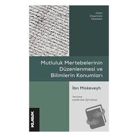 Mutluluk Mertebelerinin Düzenlenmesi ve Bilimlerin Konumları - İbn Miskeveyh