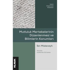 Mutluluk Mertebelerinin Düzenlenmesi ve Bilimlerin Konumları - İbn Miskeveyh