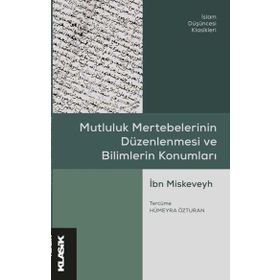 Mutluluk Mertebelerinin Düzenlenmesi ve Bilimlerin Konumları - İbn Miskeveyh