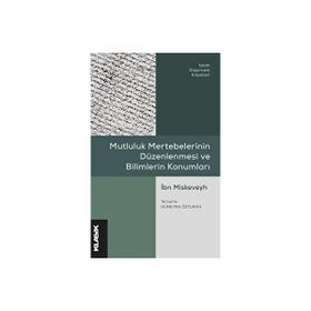 Mutluluk Mertebelerinin Düzenlenmesi ve Bilimlerin Konumları - İbn Miskeveyh