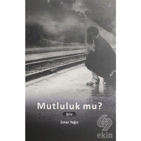 Mutluluk Mu? - Zınar Yağız