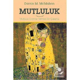 MUTLULUK MUTLULUK ÜZERINE TARIHSEL BIR ÇALIŞMA - DARRIN MCMAHON