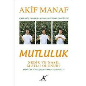 Mutluluk Nedir ve Nasıl Mutlu Olunur? - Akif Manaf