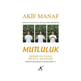 Mutluluk Nedir ve Nasıl Mutlu Olunur? - Akif Manaf
