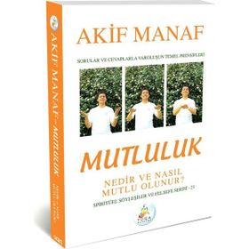 Mutluluk Nedir ve Nasıl Mutlu Olunur? - Akif Manaf
