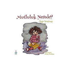 Mutluluk Nerede? - Özge Yorulmaz