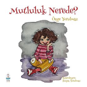 Mutluluk Nerede? - Özge Yorulmaz