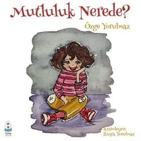 Mutluluk Nerede? - Özge Yorulmaz
