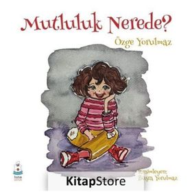 Mutluluk Nerede? - Özge Yorulmaz