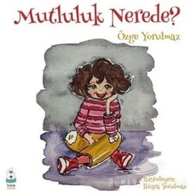 Mutluluk Nerede? - Özge Yorulmaz