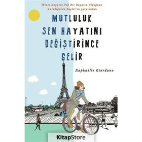 Mutluluk Sen Hayatını Değiştirince Gelir - Raphaelle Giordano