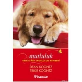MUTLULUK TRIXIE'NIN MUTLULUK REHBERI - DEAN KONNTZ;TRIXIE KOONTZ