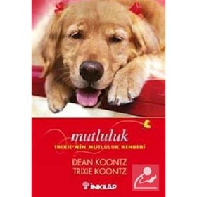 MUTLULUK TRIXIE'NIN MUTLULUK REHBERI - DEAN KONNTZ;TRIXIE KOONTZ