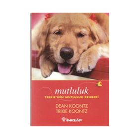 MUTLULUK TRIXIE'NIN MUTLULUK REHBERI - DEAN KONNTZ;TRIXIE KOONTZ