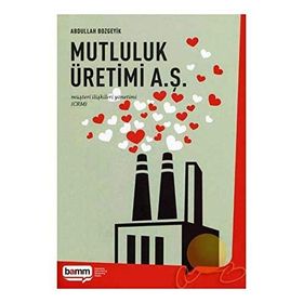MUTLULUK ÜRETİMİ A. Ş. MÜŞTERİ İLİŞKİLERİ YÖNETİMİ (CRM) - ABDULLAH BOZGEYIK