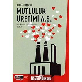 MUTLULUK ÜRETİMİ A. Ş. MÜŞTERİ İLİŞKİLERİ YÖNETİMİ (CRM) - ABDULLAH BOZGEYIK