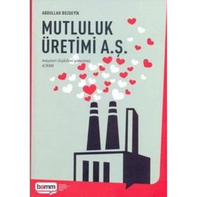MUTLULUK ÜRETİMİ A. Ş. MÜŞTERİ İLİŞKİLERİ YÖNETİMİ (CRM) - ABDULLAH BOZGEYIK