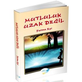 Mutluluk Uzak Değil - Fatma Eyi