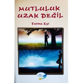 Mutluluk Uzak Değil - Fatma Eyi