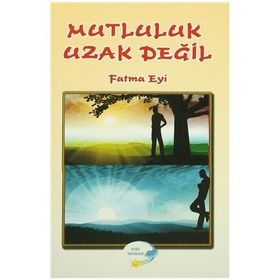 Mutluluk Uzak Değil - Fatma Eyi