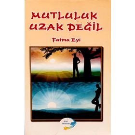 Mutluluk Uzak Değil - Fatma Eyi