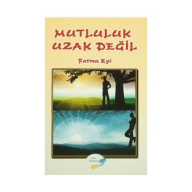 Mutluluk Uzak Değil - Fatma Eyi