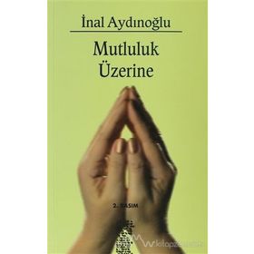 Mutluluk Üzerine - İnal Aydınoğlu