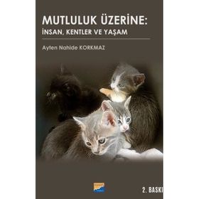 Mutluluk Üzerine İnsan Kentler ve Yaşam - Ayten Nahide Korkmaz