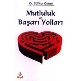 MUTLULUK VE BAŞARI YOLLARI - ZÜLFİKAR ÖZKAN