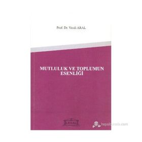 Mutluluk ve Toplumun Esenliği - Vecdi Aral