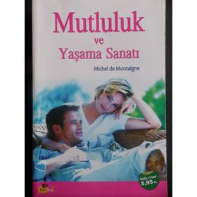 MUTLULUK VE YAŞAMA SANATI - MICHEL DE MONTAIGNE