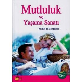MUTLULUK VE YAŞAMA SANATI - MICHEL DE MONTAIGNE