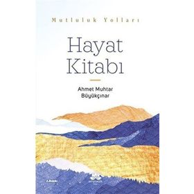 Mutluluk Yolları Hayat Kitabı - Ahmet Muhtar Büyükçınar