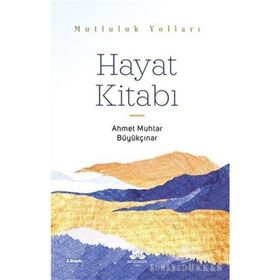 Mutluluk Yolları Hayat Kitabı - Ahmet Muhtar Büyükçınar