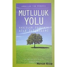 MUTLULUK YOLU HADISLER IŞIĞINDA AILE REHBERI - ABDULLAH İBN MÜBAREK